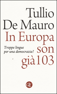 In_Europa_Son_Gia`_103_Troppe_Lingue_Per_Una_Democrazia_-De_Mauro_Tullio